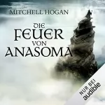 Mitchell Hogan: Die Feuer von Anasoma: The Sorcery Ascendant Sequence 1
