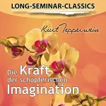 Kurt Tepperwein: Die Kraft der schöpferischen Imagination: Long-Seminar-Classics