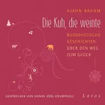 Ajahn Brahm, Martina Kempff: Die Kuh, die weinte: Buddhistische Geschichten über den Weg zum Glück.