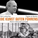 Karl-Ludwig Kley, Thomas de Maizière: Die Kunst guten Führens: Macht in Wirtschaft und Politik