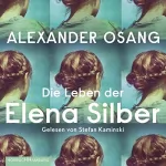 Alexander Osang: Die Leben der Elena Silber: 