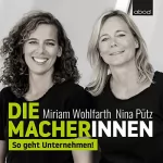 Miriam Wohlfarth, Nina Pütz: Die Macherinnen: So geht Unternehmen!