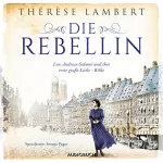 Thérèse Lambert: Die Rebellin: Lou Andreas-Salomé und ihre erste große Liebe - Rilke