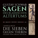 Gustav Schwab: Die Sieben gegen Theben: Die Sagen des klassischen Altertums Band 1, Buch 6, Teil 1