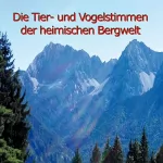 Karl-Heinz Dingler: Die Tier- und Vogelstimmen der heimischen Bergwelt: Heimische Bergwelt