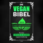 Daniel Sacherer: Die Vegan Bibel: 222 Fragen & Antworten für eine einfache und gesunde vegane Ernährung: 