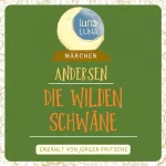 Hans Christian Andersen, Luna Luna: Die wilden Schwäne: Ein Märchen von Hans Christian Andersen