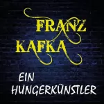 Franz Kafka: Ein Hungerkünstler: 