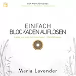 Maria Lavender: Einfach Blockaden auflösen: Lasse los, was dich beschwert - Wohlfühlreise: Der Wohlfühlcode