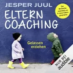 Jesper Juul: Elterncoaching - Gelassen erziehen: 