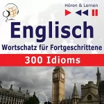 Dorota Guzik, Dominika Tkaczyk: Englisch Wortschatz für Fortgeschrittene - 300 Idioms. Niveau B2-C1: Hören & Lernen