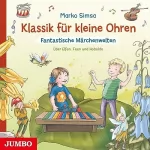 Marko Simsa: Fantastische Märchenwelten. Über Elfen, Feen und Kobolde: Klassik für kleine Ohren