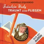 Andreas Izquierdo: Fräulein Hedy träumt vom Fliegen: 