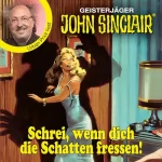 Jason Dark: Geisterjäger John Sinclair - Schrei, wenn dich die Schatten fressen!: Promis lesen Sinclair
