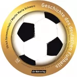 Ulrich Sonnenschein, Martin Maria Schwarz: Geschichte des deutschen Fußballs: 