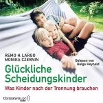 Remo H. Largo, Monika Czernin: Glückliche Scheidungskinder: Was Kinder nach der Trennung brauchen