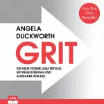 Angela Duckworth: GRIT. Die neue Formel zum Erfolg: Mit Begeisterung und Ausdauer ans Ziel