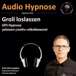 Christian Blümel: Groll loslassen: Gps Hypnose