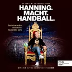 Bob Hanning: Hanning. Macht. Handball.: Geheimnisse aus dem Innersten eines faszinierenden Sports