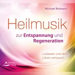 Michael Reimann: Heilmusik zur Entspannung und Regeneration: Loslassen und dem Leben vertrauen