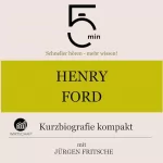 Jürgen Fritsche: Henry Ford - Kurzbiografie kompakt: 5 Minuten - Schneller hören - mehr wissen!