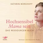 Kathrin Borghoff: Hochsensibel Mama sein: Das Ressourcen-Buch