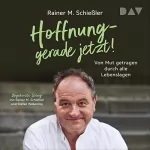 Rainer M. Schießler: Hoffnung – gerade jetzt!: Von Mut getragen durch alle Lebenslagen