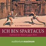 Kai Brodersen: Ich bin Spartacus: Aufstand der Sklaven gegen Rom