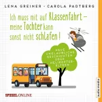 Lena Greiner: Ich muss mit auf Klassenfahrt - Meine Tochter kann sonst nicht schlafen!: Neue unglaubliche Geschichten über Helikopter-Eltern