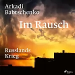 Arkadi Babtschenko, Olaf Kühl - Übersetzer: Im Rausch: Russlands Krieg