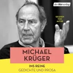 Michael Krüger: Ins Reine: Gedichte und Prosa