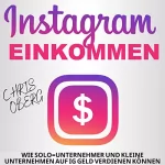Chris Oberg: Instagram-Einkommen: Wie Solo-Unternehmer und kleine Unternehmen auf IG Geld verdienen können: Social Media Marketing für kleine Unternehmen und Unternehmer 1