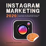 Dominik Schwarz: Instagram Marketing 2020: So Hackst Du Den Instagram Algorithmus Für Mehr Likes, Follower Und Kunden! Inklusive: 3 Tipps, Wie Du Als Influencer Geld Verdienst