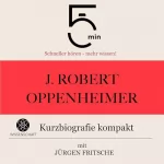 Jürgen Fritsche: J. Robert Oppenheimer: Kurzbiografie kompakt: 5 Minuten: Schneller hören – mehr wissen!