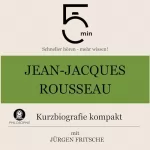 Jürgen Fritsche: Jean-Jacques Rousseau - Kurzbiografie kompakt: 5 Minuten - Schneller hören - mehr wissen!