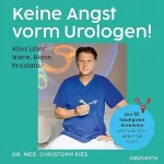 Christoph Pies: Keine Angst vorm Urologen!: Alles über Niere, Blase, Prostata - Die häufigsten Probleme und was man selbst tun kann