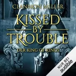 Clannon Miller: Kissed by Trouble - Der King of Kings: Troubleshooter 2
