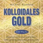 Michael Reimann: Kolloidales GOLD: Mentale Leistungsfähigkeit und körpereigene Regeneration