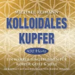 Michael Reimann, Jeanne Ruland: Kolloidales KUPFER: Ein wahrer Jungbrunnen für Körper, Geist und Seele