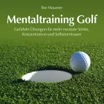 Ilse Mauerer: Mentaltraining Golf: Geführte Übungen für mehr mentale Stärke, Konzentration und Selbstvertrauen