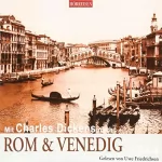 Charles Dickens: Mit Charles Dickens nach Rom & Venedig: Hörreisen