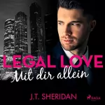 J. T. Sheridan: Mit dir allein: Legal Love 2