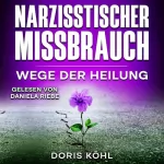 Doris Köhl: Narzisstischer Missbrauch: Wege der Heilung