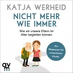 Katja Werheid: Nicht mehr wie immer: Wie wir unsere Eltern im Alter begleiten können. Ein Wegweiser für erwachsene Kinder