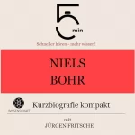 Jürgen Fritsche: Niels Bohr - Kurzbiografie kompakt: 5 Minuten - Schneller hören - mehr wissen!