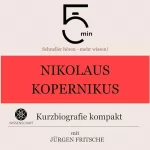 Jürgen Fritsche: Nikolaus Kopernikus - Kurzbiografie kompakt: 5 Minuten - Schneller hören - mehr wissen!