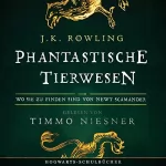 J.K. Rowling, Newt Scamander: Phantastische Tierwesen und wo sie zu finden sind: Harry Potter Hogwarts Schulbücher