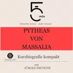 Jürgen Fritsche: Pytheas von Massalia - Kurzbiografie kompakt: 5 Minuten - Schneller hören - mehr wissen!