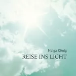 Helga König: Reise ins Licht: 