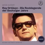 Anton Ruppert: Roy Orbison - Die Rocklegende der Sechziger Jahre: 